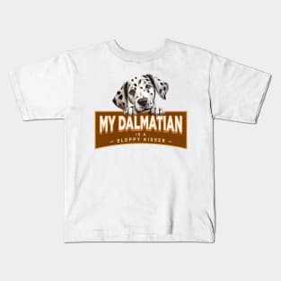 My Dalmatian is a Sloppy Kisser Kids T-Shirt